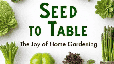 Seed to Table: The Joy of Home Gardening